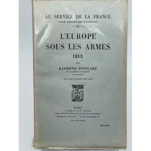 Au Service De La France. Neuf Années De Souvenirs. L'europe Sous Les Armes. 1913