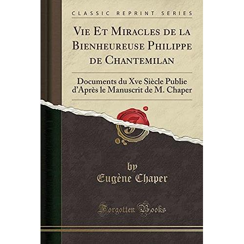 Chaper, E: Vie Et Miracles De La Bienheureuse Philippe De Ch