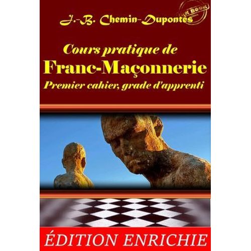 Cours Pratique De Franc-Maçonnerie : Premier Cahier, Grade D'apprenti (Avec Préface, Annexes Et Dossier Sur L'oeuvre) [Édition Intégrale Revue Et Mise À Jour]