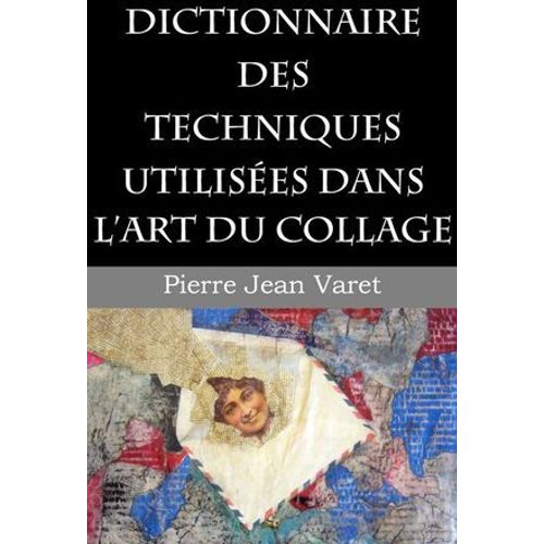 Dictionnaire Des Techniques Utilisées Dans L'art Du Collage