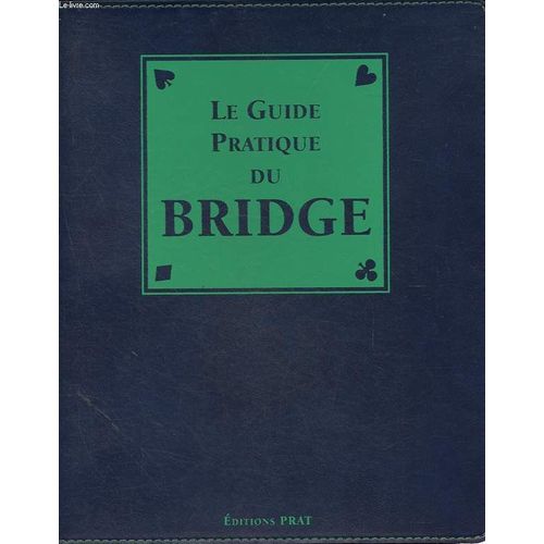 Le Guide Pratique Du Bridge - Technique Évolutive Du Bridge Français Et International.