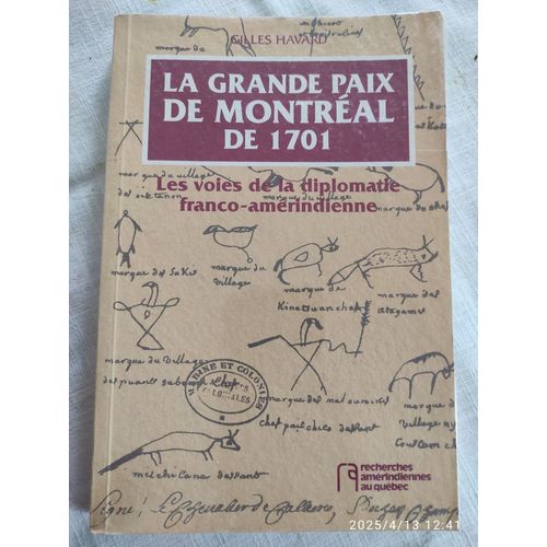 La Grande Paix De Montreal De 1701. Les Voies De La Diplomatie Franco-Amérindienne. Recherches Amérindiennes Au Quebec. Auteur: Gilles Havard.