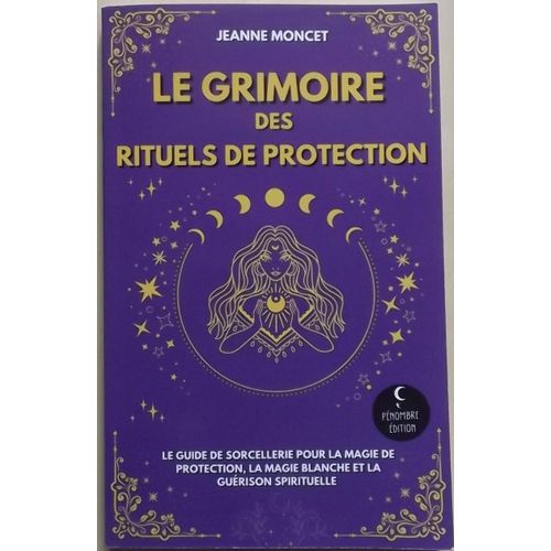 Le Grimoire Des Rituels De Protection - Jeanne Moncet