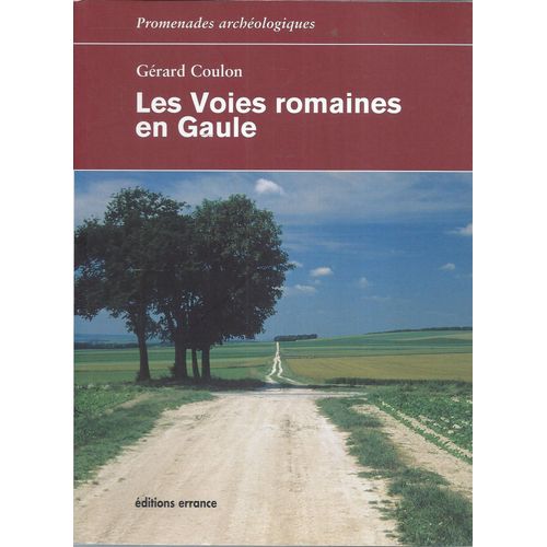 Les Voies Romaines En Gaule - G. Coulon - Promenades Archéologiques - Errance 2009