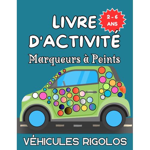 Livre D'activité Marqueurs À Points Véhicules Rigolos: Cahier De Coloriage Pour Les Enfants De 2 À 6 Ans Avec Images Xxl À Colorier Selon Vos Envies