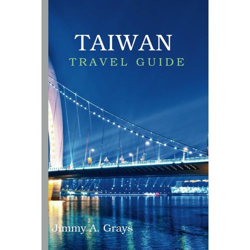 Taiwan Travel Guide: From Bustling Streets To Serene Temples