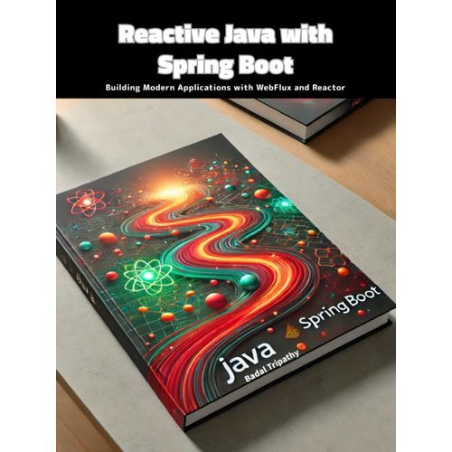 Reactive Java With Spring Boot: Building Modern Applications With Webflux And Reactor
