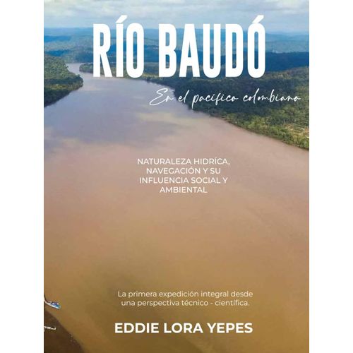 Rio Baudó En El Pacifico Colombiano: Naturaleza Hidríca, Navegación Y Su Influencia Social Y Ambiental