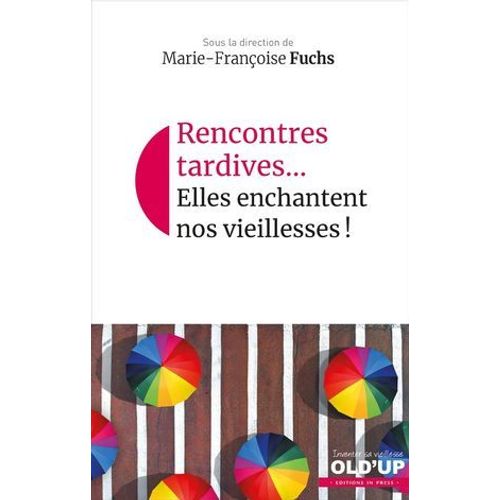 Rencontres Tardives... Elles Enchantent Nos Vieillesses !