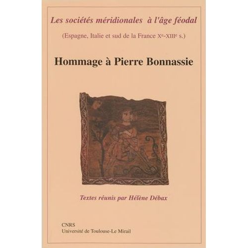 Les Sociétés Méridionales À L'âge Féodal (Espagne, Italie Et Sud De La France Xe-Xiiie Siècle)