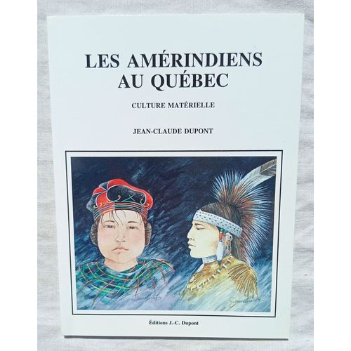 Jean-Claude Dupont, Les Amérindiens Au Québec, Editions J.-C. Dupont - Québec, 2002