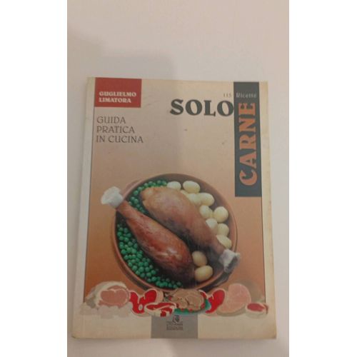 Solo Carne 115 Ricette Guglielmo Limatora Guida Praticable In Cucina Lito-Rama Edizioni A Cura Di Marzo 1998 Napoli Buon Appetito