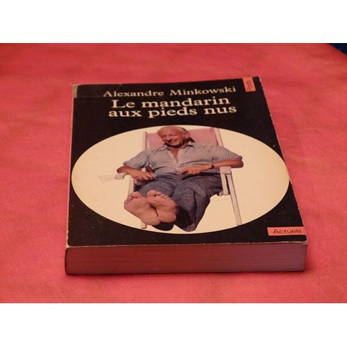 Le Mandarin Aux Pied Nus . . . Alexandre Minkowski . 1915 - 2004 . Pediatre Francais . Fondateur De La Neonatologie . . . Editions Du Seuil . 1975 .