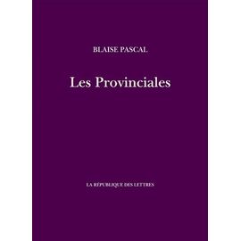 Les Provinciales - Lettres Écrites Par Louis De Montalte À Un Provinciam De Ses Amis Et Aux Rr - Pp - Jésuites Sur Le Sujet De La Morale Et De La Politique De Ces Pères