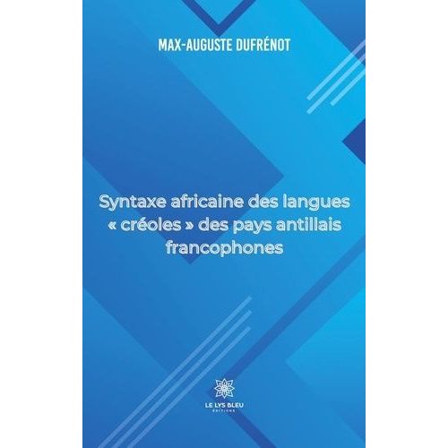 Syntaxe Africaine Des Langues "Créoles" Des Pays Antillais Francophones