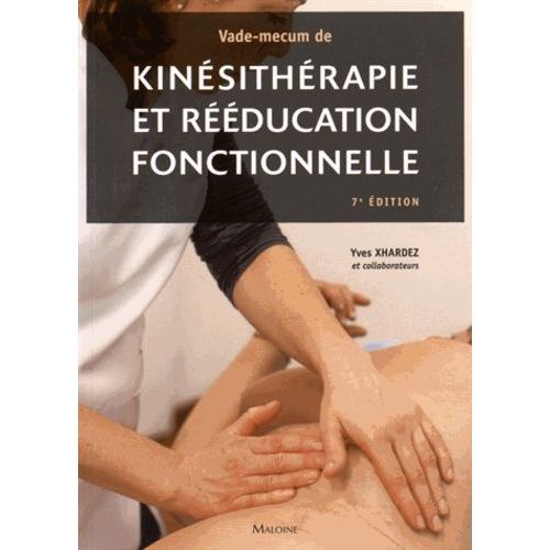 Vade-Mecum De Kinésithérapie Et Rééducation Fonctionnelle - Techniques, Pathologie Et Indications De Traitement Pour Le Praticien