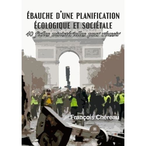 Ebauche D'une Planification Écologique Et Sociétale - 40 Fiches Ministérielles Pour Réussir
