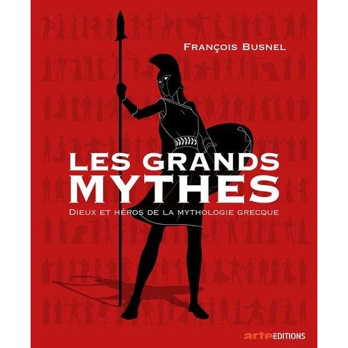 Les Grands Mythes - Dieux Et Héros De La Mythologie Grecque