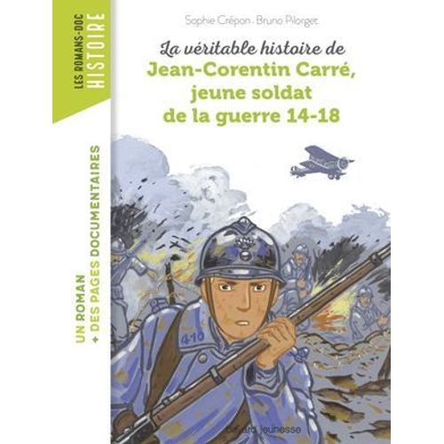 La Véritable Histoire De Jean-Corentin Carré, Jeune Soldat De La Guerre 14-18