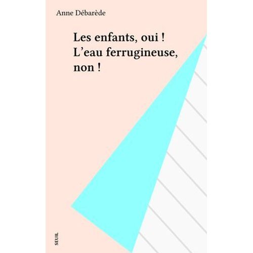 Les Enfants, Oui ! L'eau Ferrugineuse, Non !