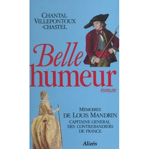 Belle Humeur : Mémoires De Louis Mandrin, Capitaine Général Des Contrebandiers De France
