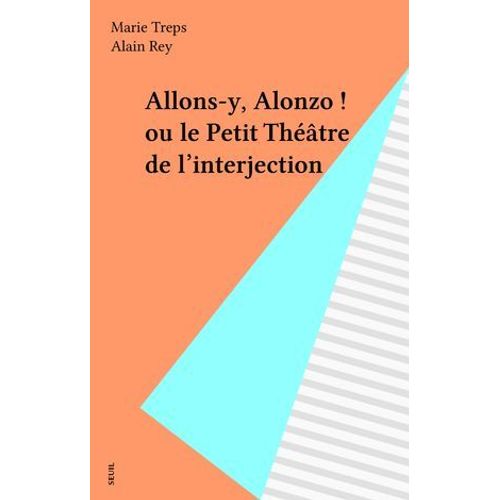 Allons-Y, Alonzo ! Ou Le Petit Théâtre De L'interjection