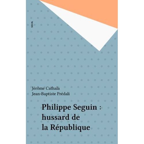 Philippe Seguin : Hussard De La République