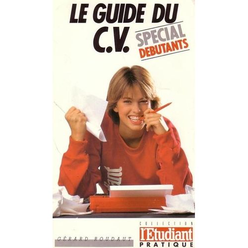 Le Guide Du C.V. - Spécial Débutants