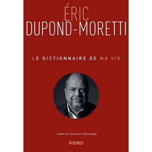 Le Dictionnaire De Ma Vie - Eric Dupond-Moretti