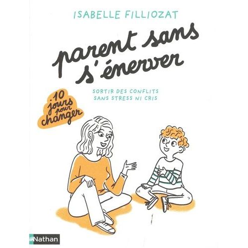 Parents Sans S'énerver - Sortir Des Conflits Sans Stress Ni Cris