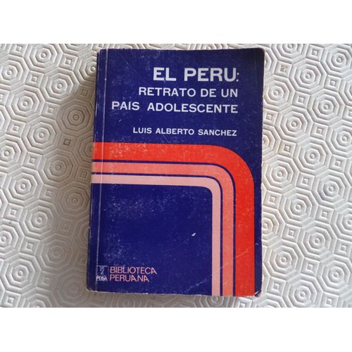 El Peru : Reyrato De Un Pais Adolscente // Luis Alberto Sanchez