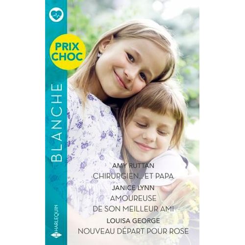 Chirurgien... Et Papa - Amoureuse De Son Meilleur Ami - Nouveau Départ Pour Rose