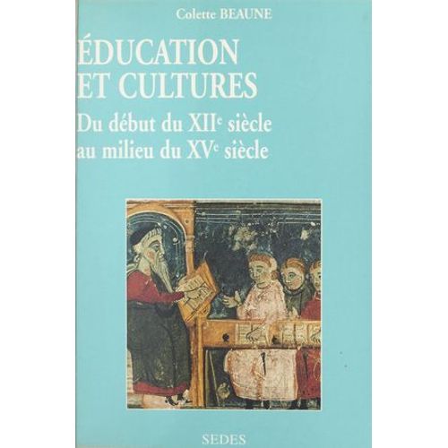 Éducation Et Cultures Du Début Du Xiie Au Milieu Du Xve Siècle