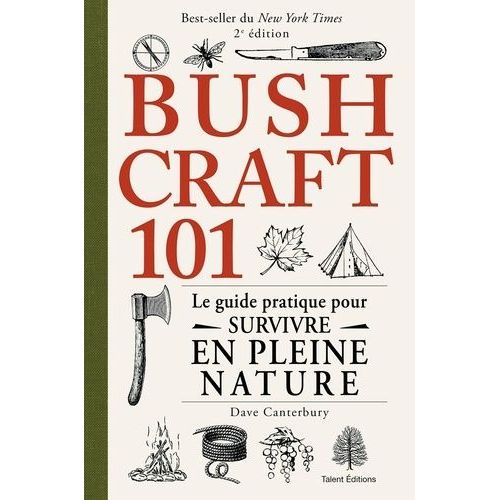 Bushcraft 101 - Le Guide Pratique Pour Survivre En Pleine Nature