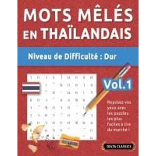Mots Mêlés En Thaïlandais - Niveau De Difficulté: Difficile - Vol.1 - Reposez Vos Yeux Avec Les Puzzles Les Plus Faciles À Lire Du Marché ! - Delta Classics (French Edition)