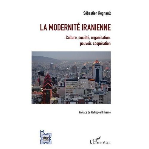 La Modernité Iranienne - Culture, Société, Organisation, Pouvoir, Coopération
