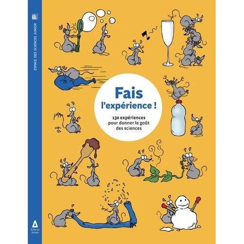 Fais L'expérience ! - 130 Expériences Pour Donner Le Goût Des Sciences