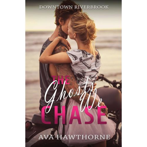 The Ghosts We Chase: A Second Chance, Small Town, Bad Boy Romance: 2 (Downtown Riverbrook)