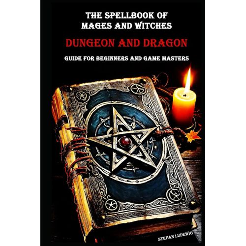 The Spellbook Of Mages And Witches A Dungeon & Dragons Reference Guide For Beginners And Game Masters: The Enchanted Secrets Of Dungeons & Dragons