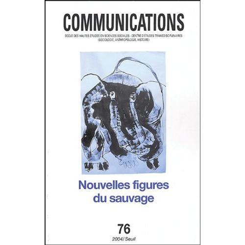 Communications N° 76 - Nouvelles Figures Du Sauvage