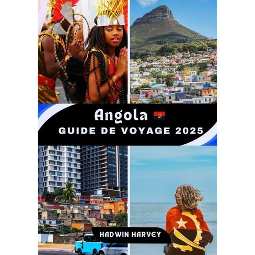 Angola Guide De Voyage 2025: Exploration De Villes Animées Et D'attractions Majeures - Un Voyage À Travers La Culture, La Nature Et Les Trésors Cachés