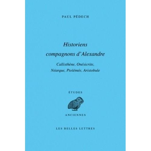 Historiens Compagnons D'alexandre - Callisthène, Onésicrite, Néarque, Ptolémée, Aristobule