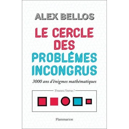 Le Cercle Des Problèmes Incongrus - 3000 Ans D'énigmes Mathématiques