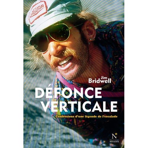 Défonce Verticale - Confessions D'une Légende De L'escalade