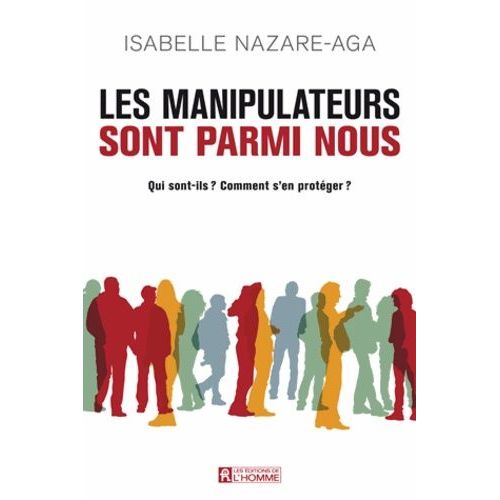 Les Manipulateurs Sont Parmi Nous - Qui Sont-Ils ? Comment S'en Protéger ?
