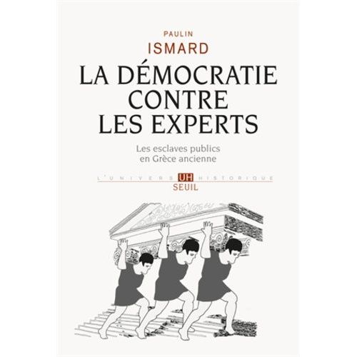 La Démocratie Contre Les Experts - Les Esclaves Publics En Grèce Ancienne