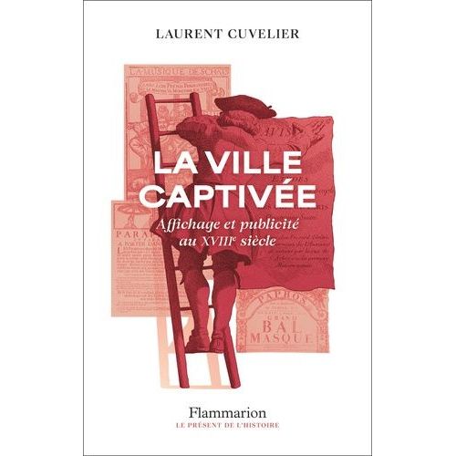 La Ville Captivée - Affichage Et Publicité Au Xviiie Siècle