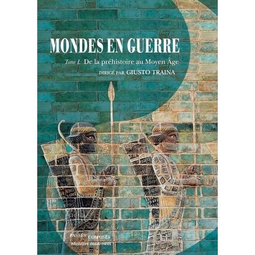 Mondes En Guerre - Tome 1, De La Préhistoire Au Moyen Age