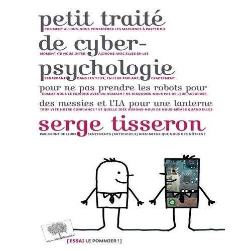 Petit Traité De Cyber-Psychologie Pour Ne Pas Prendre Les Robots Pour Des Messies Et L'ia Pour Une Lanterne