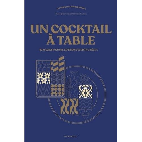 Un Cocktail À Table - 60 Accords Pour Une Expérience Gustative Inédite